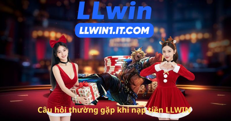 Câu hỏi thường gặp khi nạp tiền LLWIN