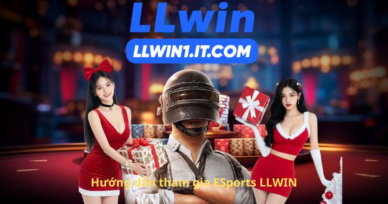 Hướng dẫn tham gia ESports LLWIN