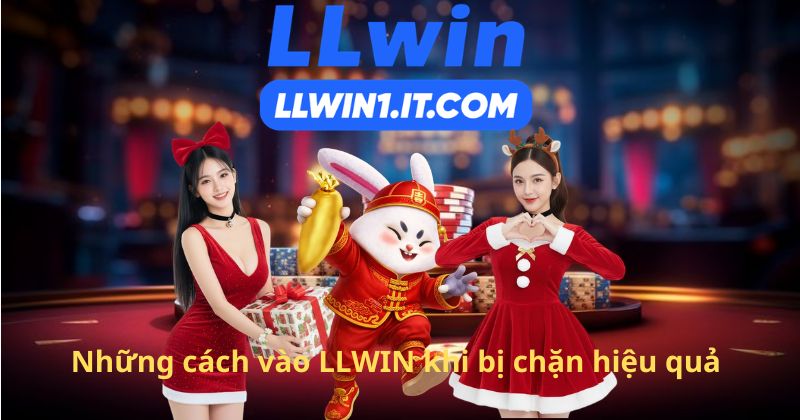 Những cách vào LLWIN khi bị chặn hiệu quả