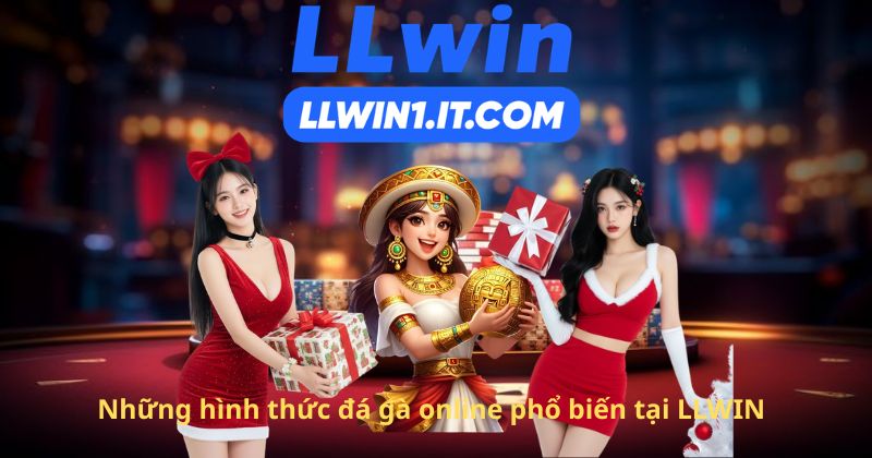 Những hình thức đá gà online phổ biến tại LLWIN
